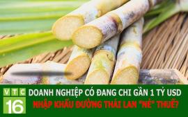 doanh-nghiep-co-dang-chi-gan-1-ty-usd-nhap-khau-duong-thai-lan-de-ne-thue