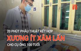 20-phut-phau-thuat-ket-hop-xuong-it-xam-lan-cho-cu-ong-100-tuoi
