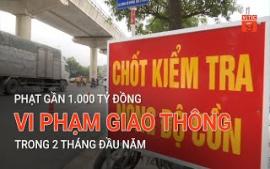 phat-gan-1000-ty-dong-vi-pham-giao-thong-trong-2-thang-dau-nam