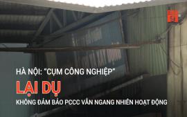 ha-noi-cum-cong-nghiep-lai-du-khong-dam-bao-pccc-van-ngang-nhien-hoat-dong