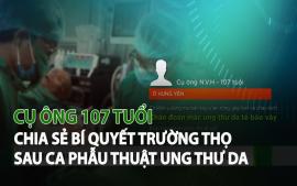 cu-ong-107-tuoi-chia-se-bi-quyet-truong-tho-sau-ca-phau-thuat-ung-thu-da