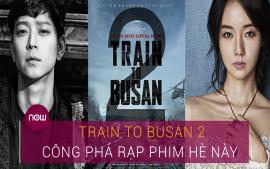 train-to-busan-2-cong-pha-man-anh-viet-trong-he-nay
