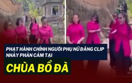bac-giang-xu-phat-nguoi-dang-clip-4-phu-nu-nhay-nhot-tai-chua-bo-da