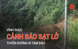 vinh-phuc-canh-bao-sat-lo-tuyen-duong-di-tam-dao